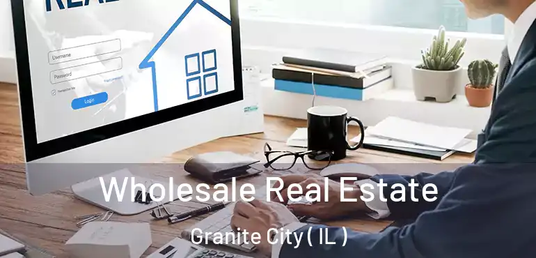  Wholesale Real Estate Granite City ( IL )