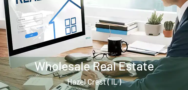  Wholesale Real Estate Hazel Crest ( IL )