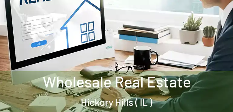  Wholesale Real Estate Hickory Hills ( IL )