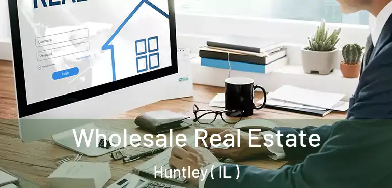  Wholesale Real Estate Huntley ( IL )