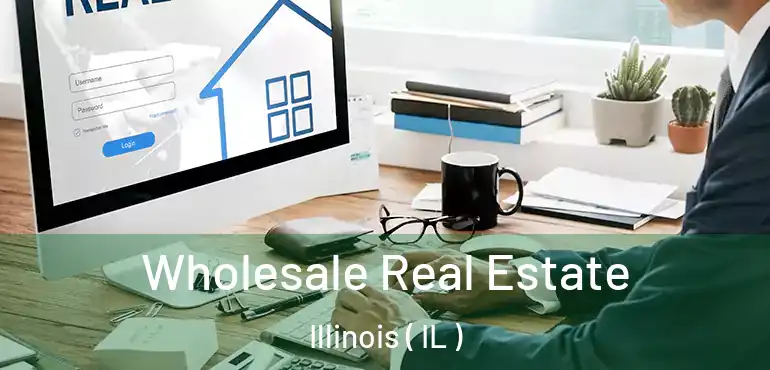  Wholesale Real Estate Illinois ( IL )