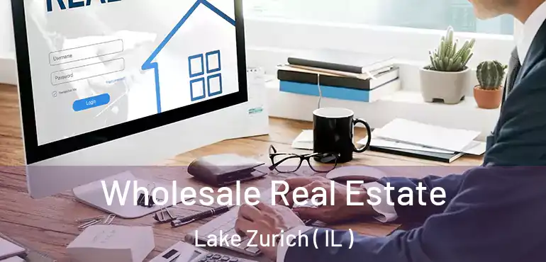  Wholesale Real Estate Lake Zurich ( IL )