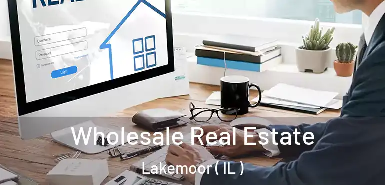  Wholesale Real Estate Lakemoor ( IL )