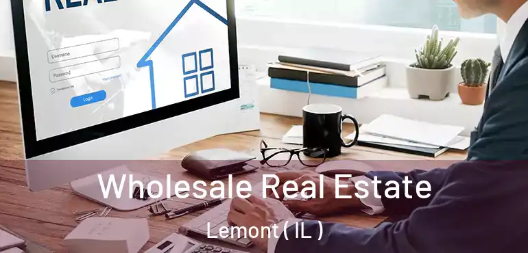  Wholesale Real Estate Lemont ( IL )