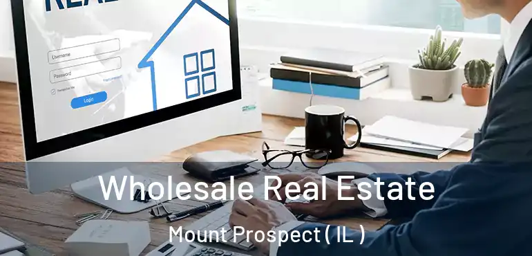  Wholesale Real Estate Mount Prospect ( IL )