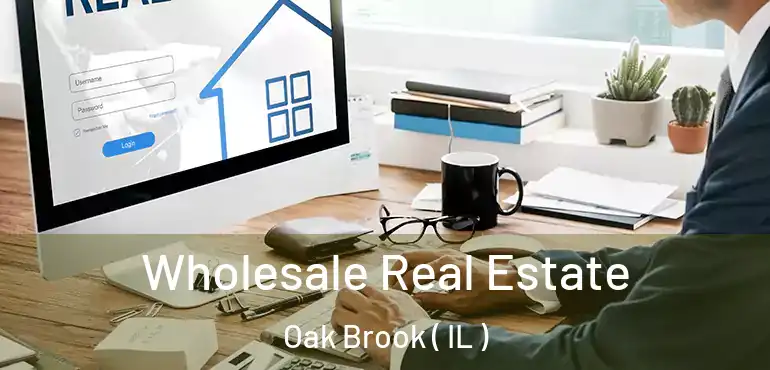  Wholesale Real Estate Oak Brook ( IL )