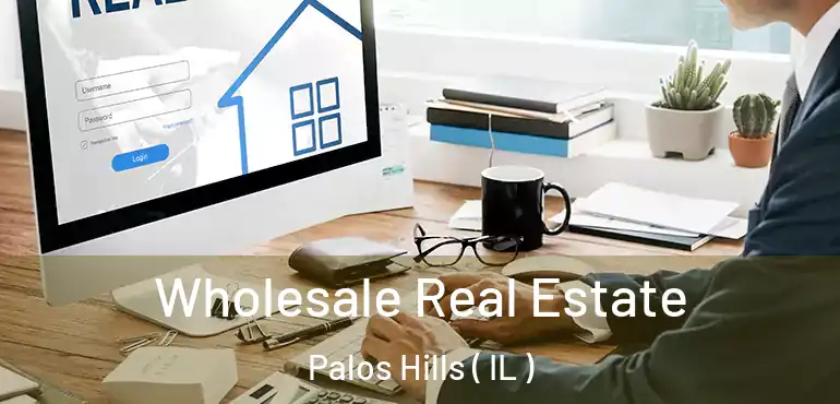  Wholesale Real Estate Palos Hills ( IL )