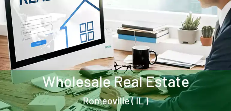  Wholesale Real Estate Romeoville ( IL )