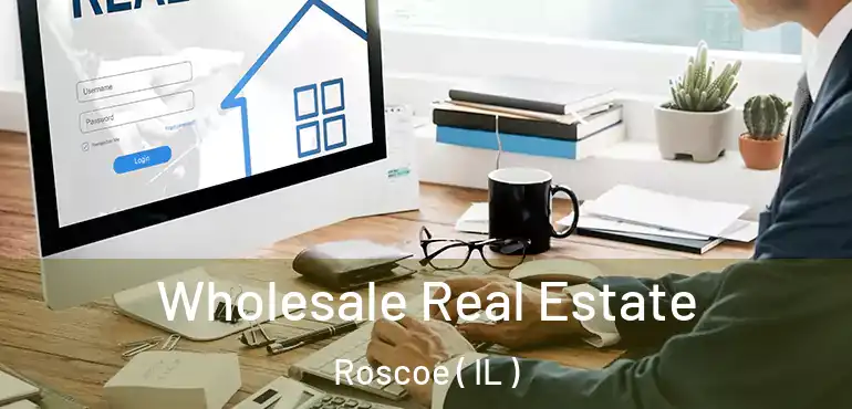  Wholesale Real Estate Roscoe ( IL )