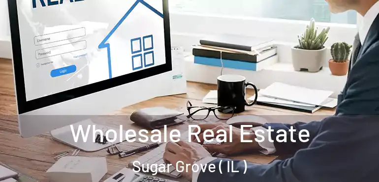  Wholesale Real Estate Sugar Grove ( IL )