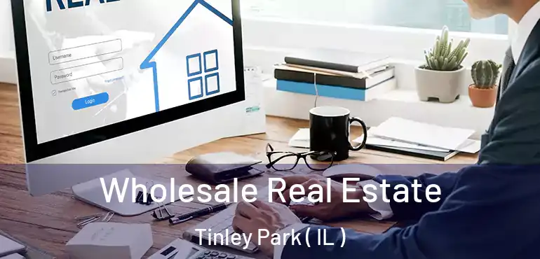  Wholesale Real Estate Tinley Park ( IL )