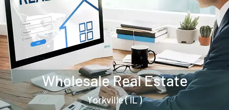  Wholesale Real Estate Yorkville ( IL )
