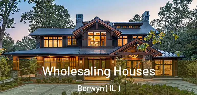  Wholesaling Houses Berwyn ( IL )