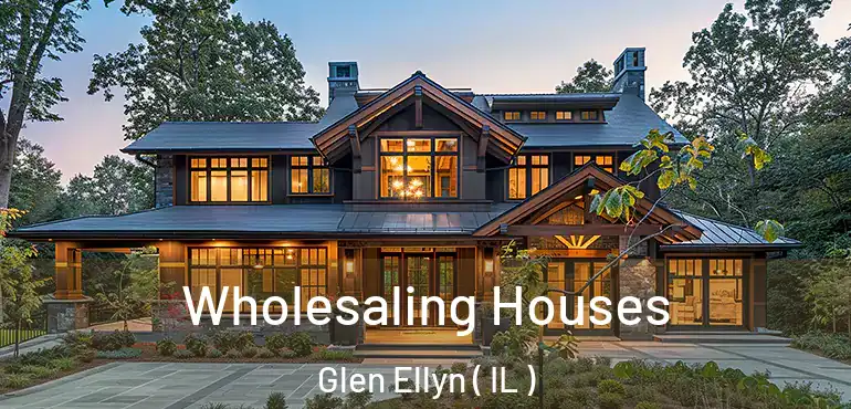  Wholesaling Houses Glen Ellyn ( IL )