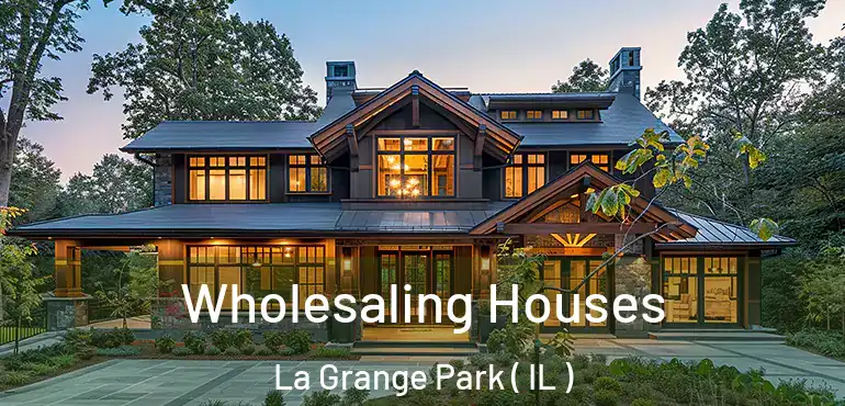  Wholesaling Houses La Grange Park ( IL )