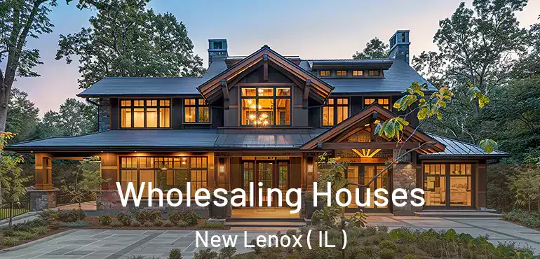  Wholesaling Houses New Lenox ( IL )