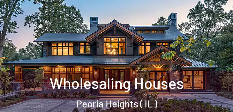  Wholesaling Houses Peoria Heights ( IL )