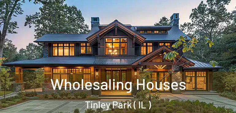  Wholesaling Houses Tinley Park ( IL )