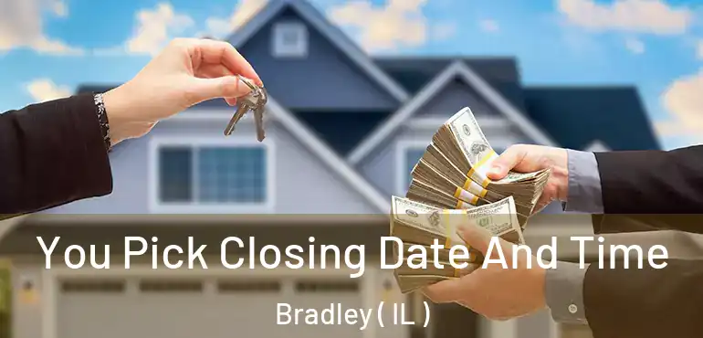  You Pick Closing Date And Time Bradley ( IL )
