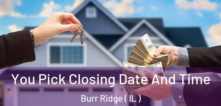  You Pick Closing Date And Time Burr Ridge ( IL )