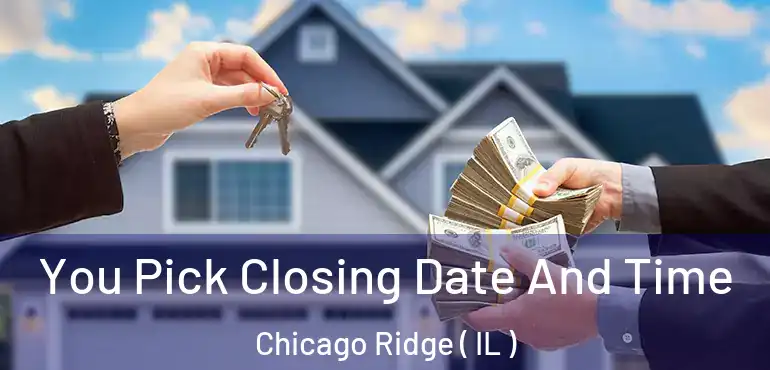  You Pick Closing Date And Time Chicago Ridge ( IL )