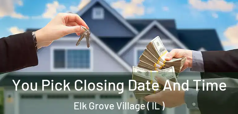  You Pick Closing Date And Time Elk Grove Village ( IL )