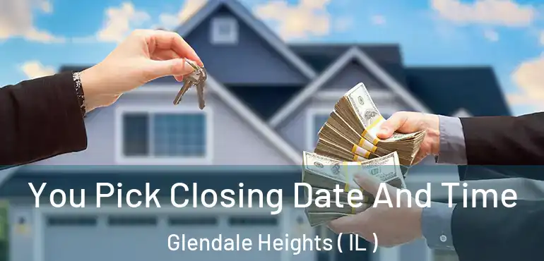  You Pick Closing Date And Time Glendale Heights ( IL )