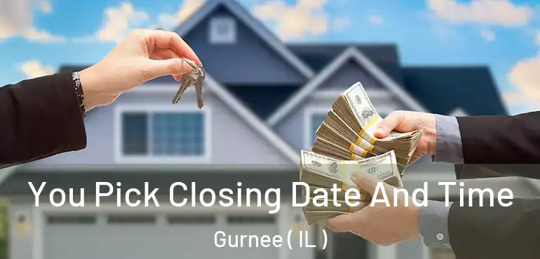  You Pick Closing Date And Time Gurnee ( IL )
