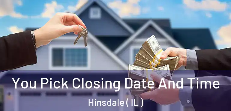  You Pick Closing Date And Time Hinsdale ( IL )