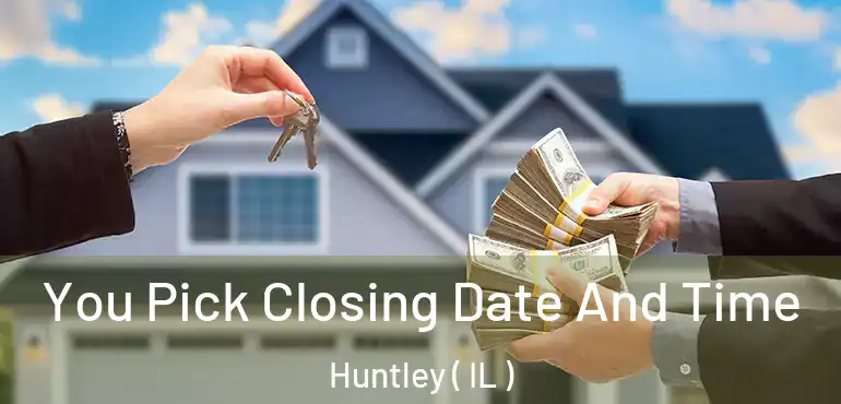  You Pick Closing Date And Time Huntley ( IL )