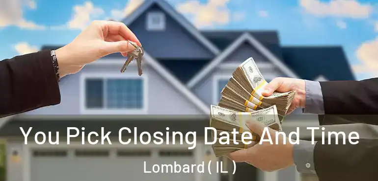  You Pick Closing Date And Time Lombard ( IL )