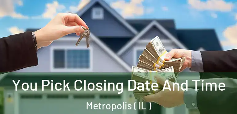  You Pick Closing Date And Time Metropolis ( IL )