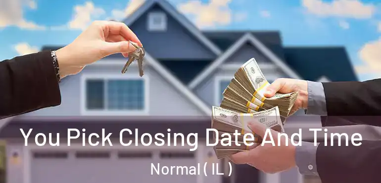  You Pick Closing Date And Time Normal ( IL )