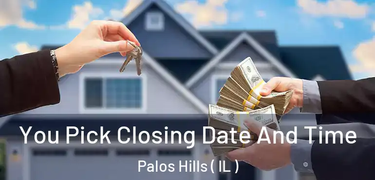  You Pick Closing Date And Time Palos Hills ( IL )