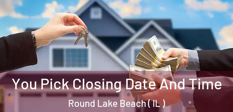  You Pick Closing Date And Time Round Lake Beach ( IL )