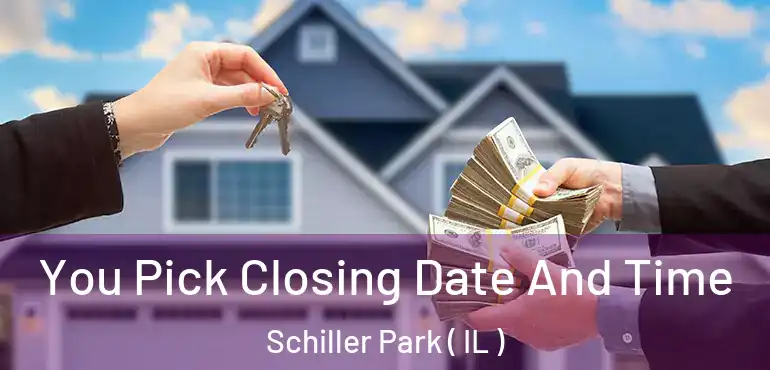  You Pick Closing Date And Time Schiller Park ( IL )